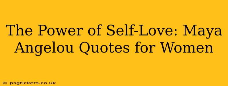 The Power of Self-Love: Maya Angelou Quotes for Women