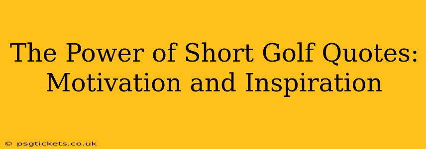 The Power of Short Golf Quotes: Motivation and Inspiration