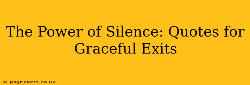 The Power of Silence: Quotes for Graceful Exits