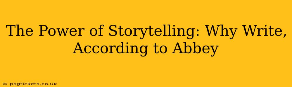 The Power of Storytelling: Why Write, According to Abbey