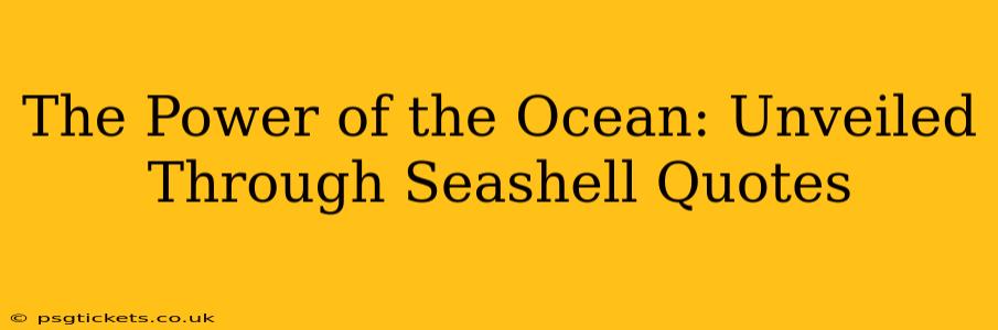 The Power of the Ocean: Unveiled Through Seashell Quotes
