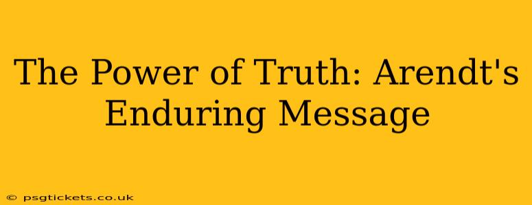The Power of Truth: Arendt's Enduring Message