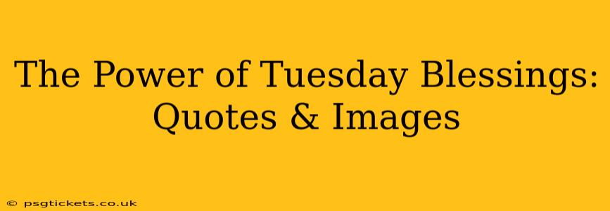 The Power of Tuesday Blessings: Quotes & Images