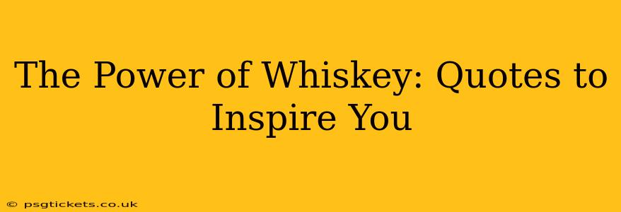 The Power of Whiskey: Quotes to Inspire You