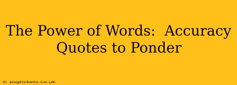 The Power of Words:  Accuracy Quotes to Ponder