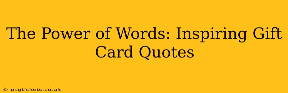 The Power of Words: Inspiring Gift Card Quotes