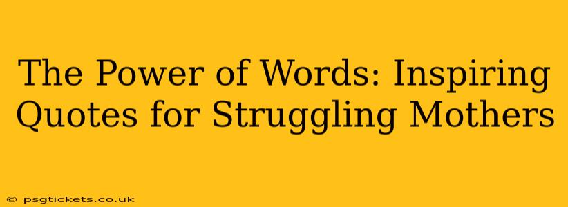 The Power of Words: Inspiring Quotes for Struggling Mothers