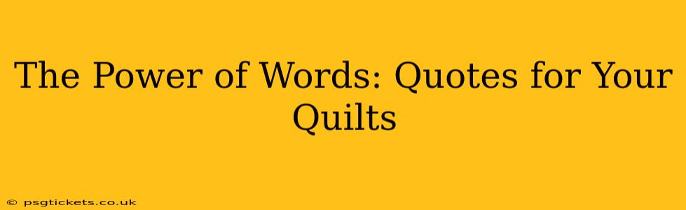 The Power of Words: Quotes for Your Quilts