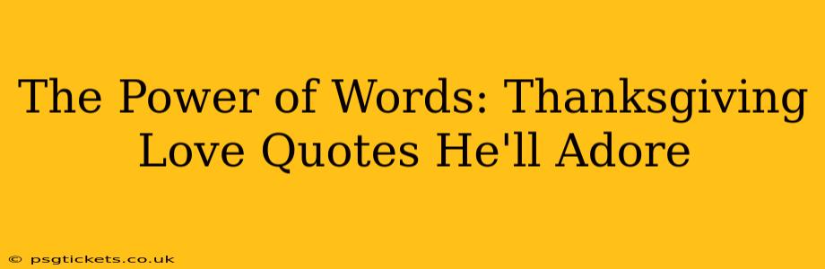 The Power of Words: Thanksgiving Love Quotes He'll Adore