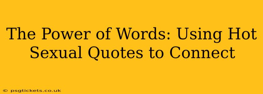 The Power of Words: Using Hot Sexual Quotes to Connect