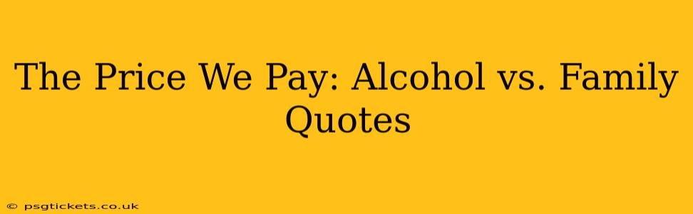 The Price We Pay: Alcohol vs. Family Quotes