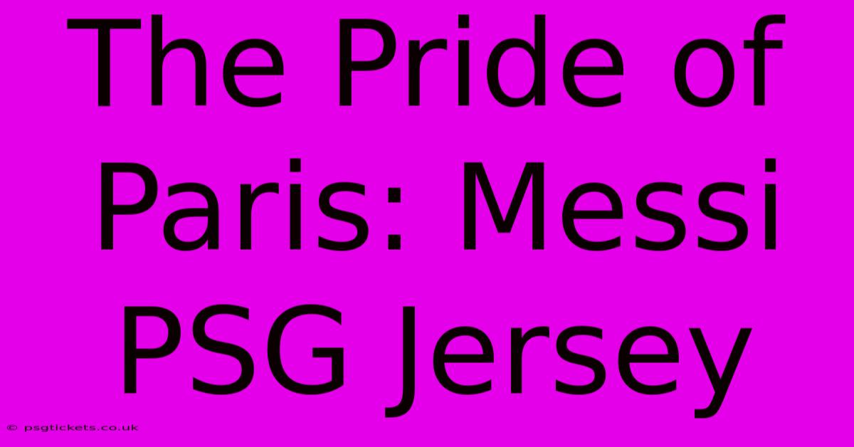 The Pride Of Paris: Messi PSG Jersey