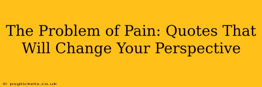The Problem of Pain: Quotes That Will Change Your Perspective