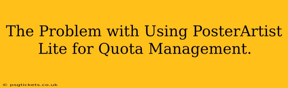 The Problem with Using PosterArtist Lite for Quota Management.