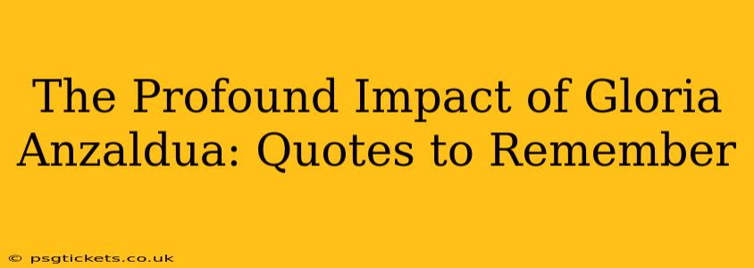 The Profound Impact of Gloria Anzaldua: Quotes to Remember