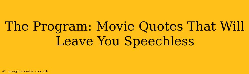 The Program: Movie Quotes That Will Leave You Speechless