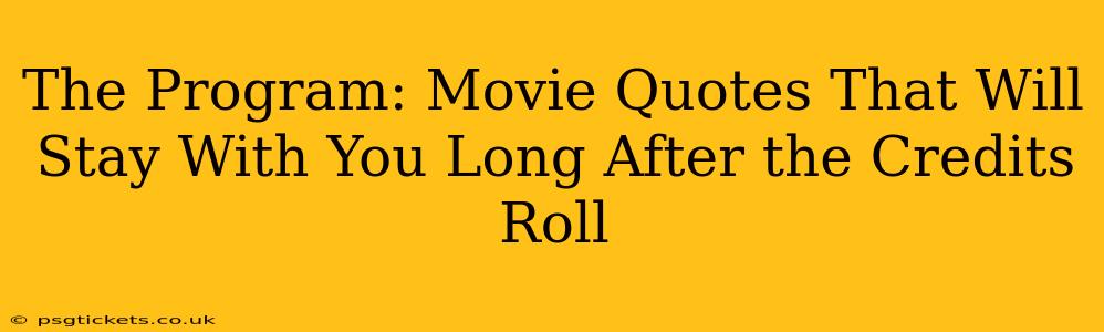 The Program: Movie Quotes That Will Stay With You Long After the Credits Roll