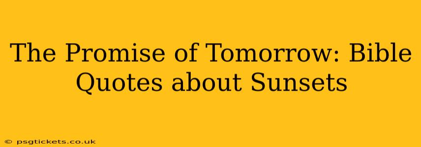 The Promise of Tomorrow: Bible Quotes about Sunsets