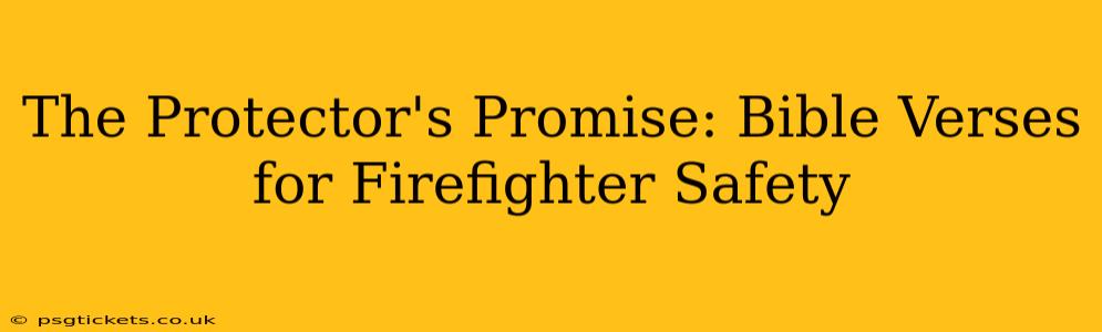 The Protector's Promise: Bible Verses for Firefighter Safety