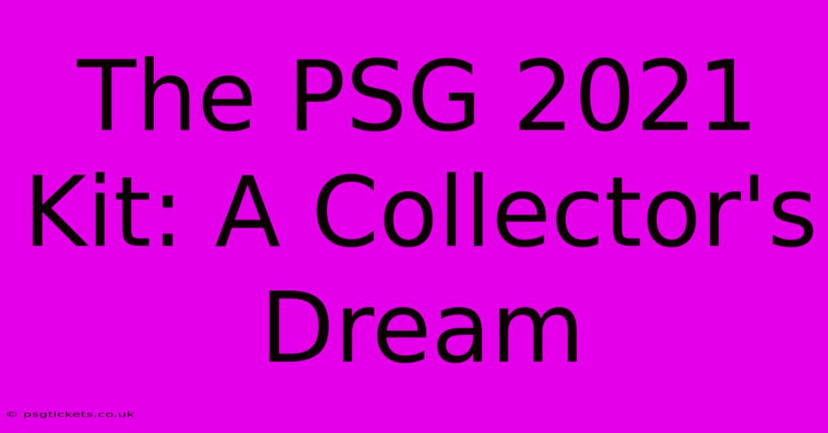 The PSG 2021 Kit: A Collector's Dream