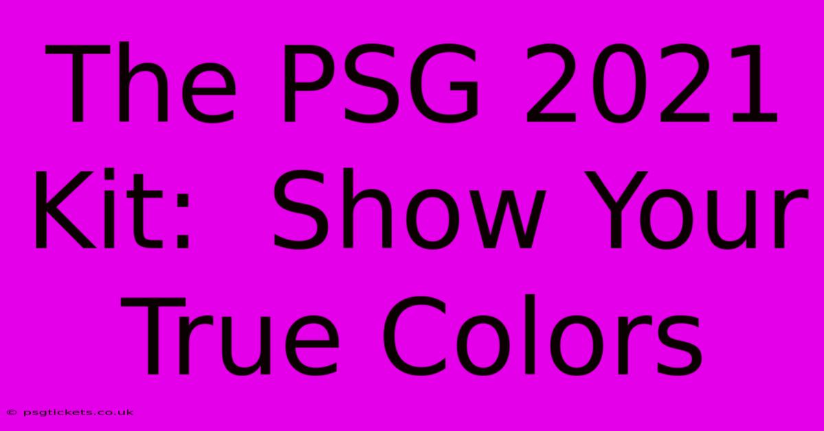 The PSG 2021 Kit:  Show Your True Colors