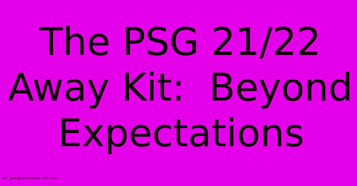 The PSG 21/22 Away Kit:  Beyond Expectations