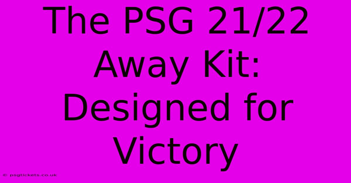 The PSG 21/22 Away Kit:  Designed For Victory