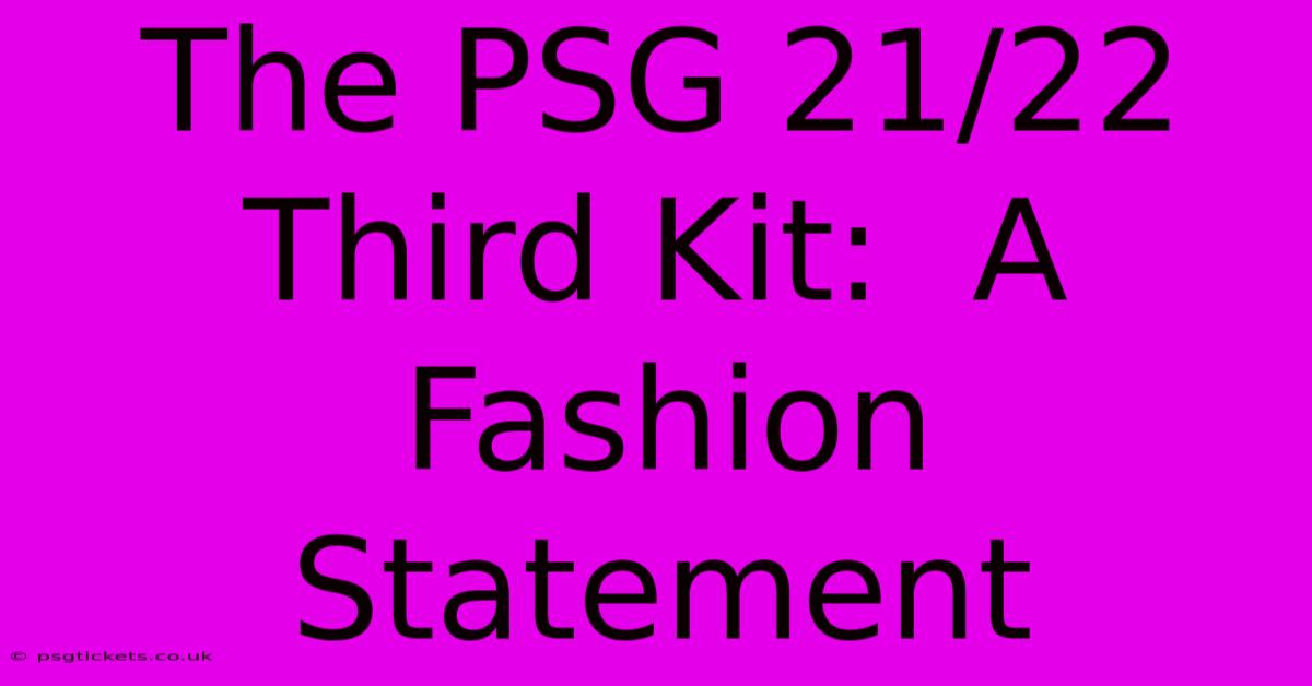 The PSG 21/22 Third Kit:  A Fashion Statement