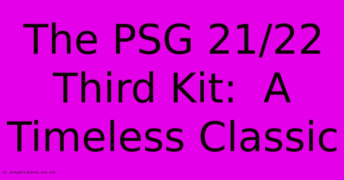 The PSG 21/22 Third Kit:  A Timeless Classic