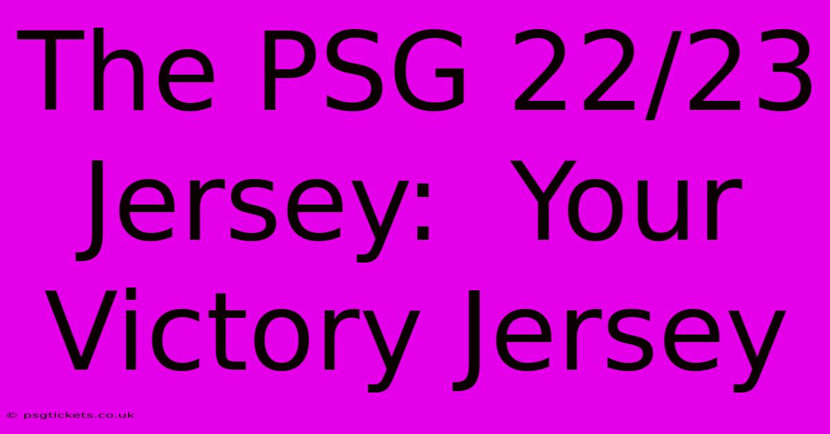 The PSG 22/23 Jersey:  Your Victory Jersey