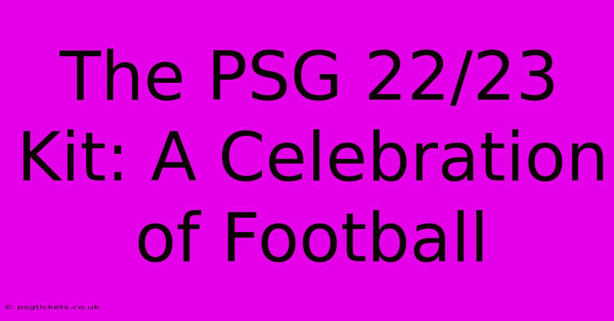 The PSG 22/23 Kit: A Celebration Of Football