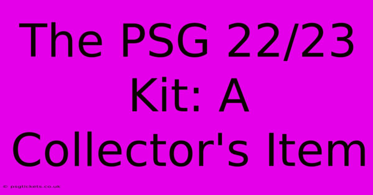 The PSG 22/23 Kit: A Collector's Item