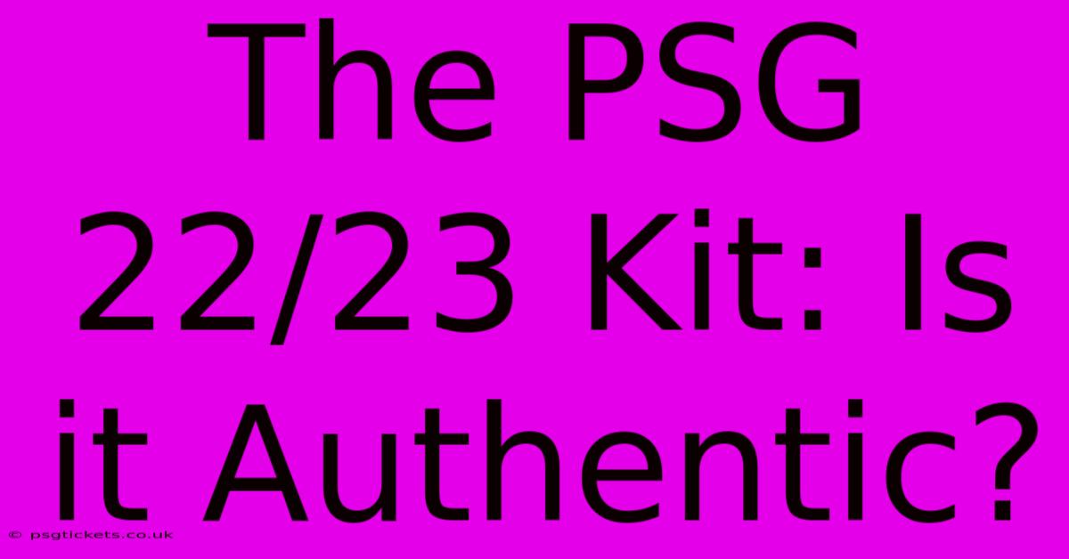 The PSG 22/23 Kit: Is It Authentic?