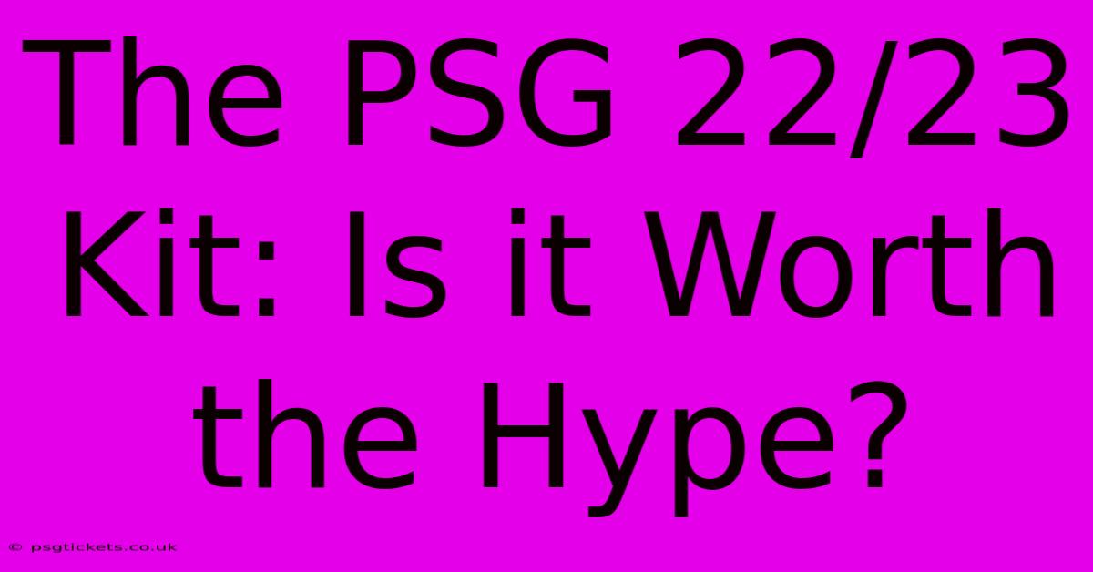 The PSG 22/23 Kit: Is It Worth The Hype?