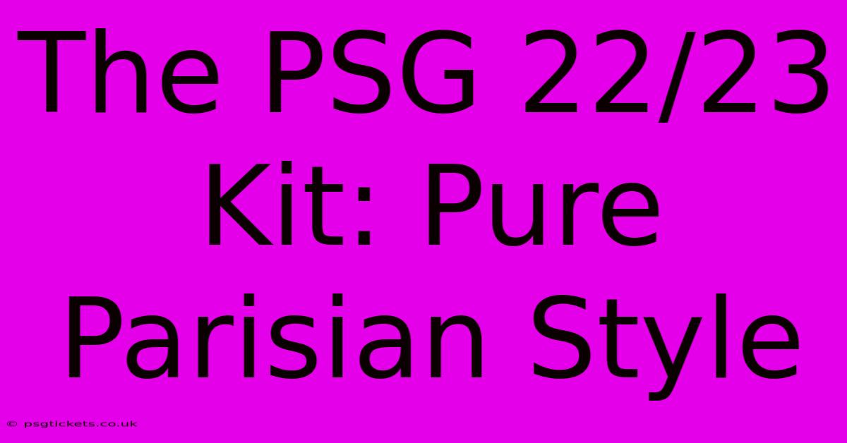 The PSG 22/23 Kit: Pure Parisian Style