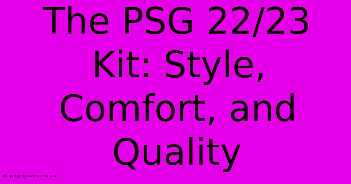 The PSG 22/23 Kit: Style, Comfort, And Quality