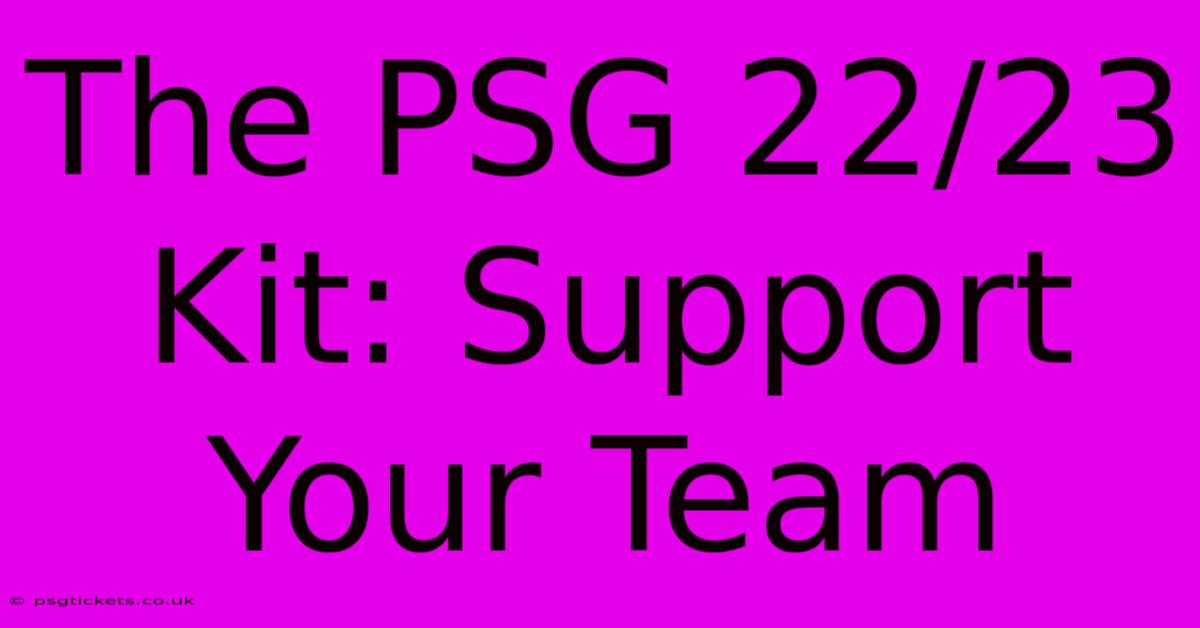 The PSG 22/23 Kit: Support Your Team