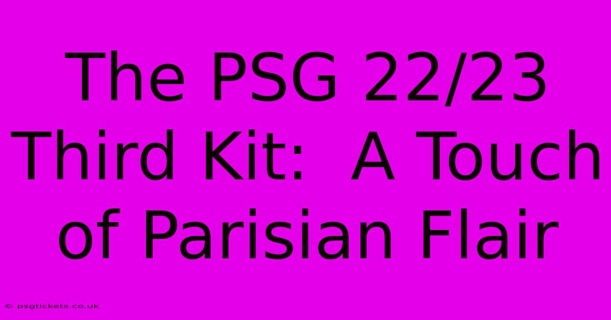 The PSG 22/23 Third Kit:  A Touch Of Parisian Flair