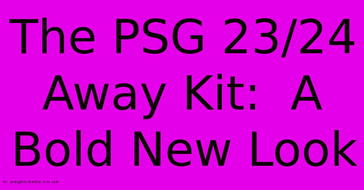 The PSG 23/24 Away Kit:  A Bold New Look