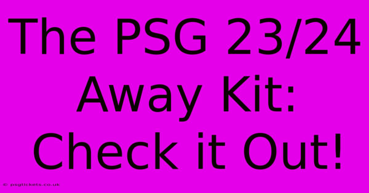 The PSG 23/24 Away Kit:  Check It Out!