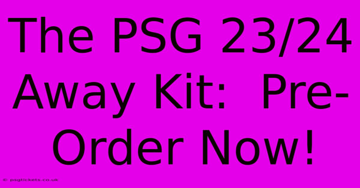 The PSG 23/24 Away Kit:  Pre-Order Now!