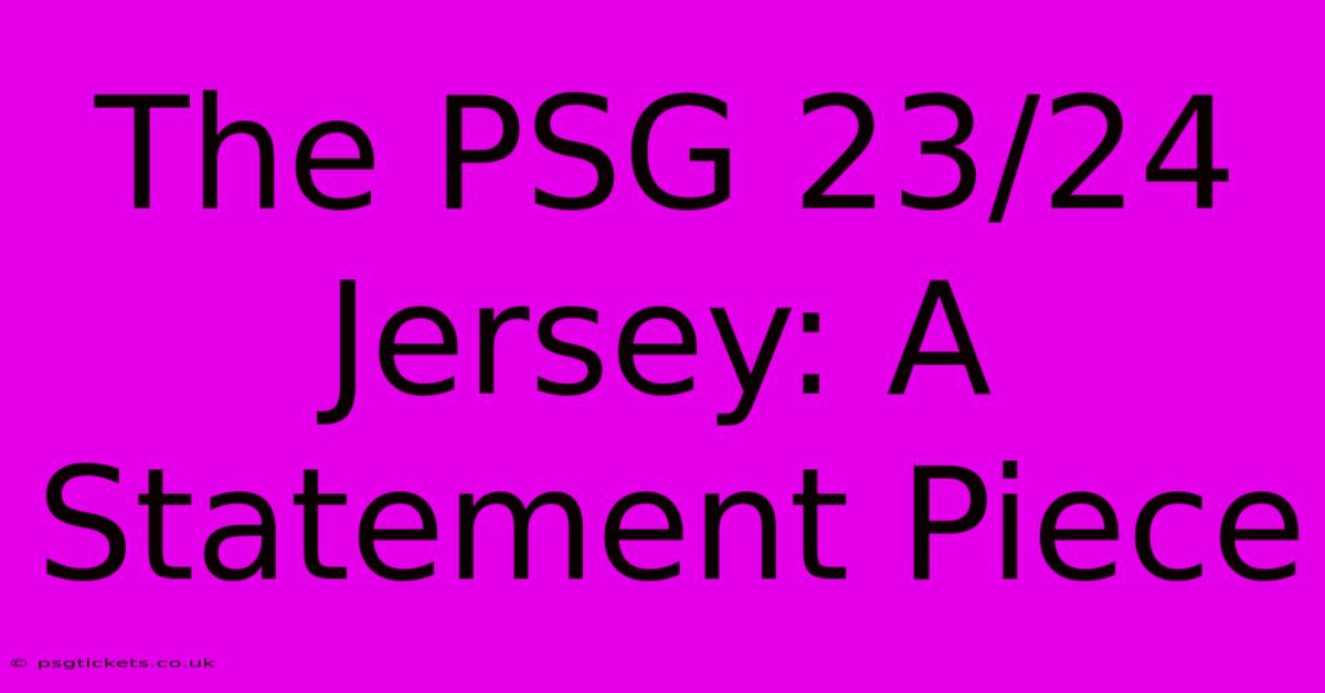 The PSG 23/24 Jersey: A Statement Piece