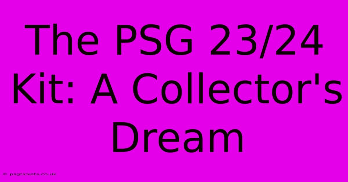 The PSG 23/24 Kit: A Collector's Dream