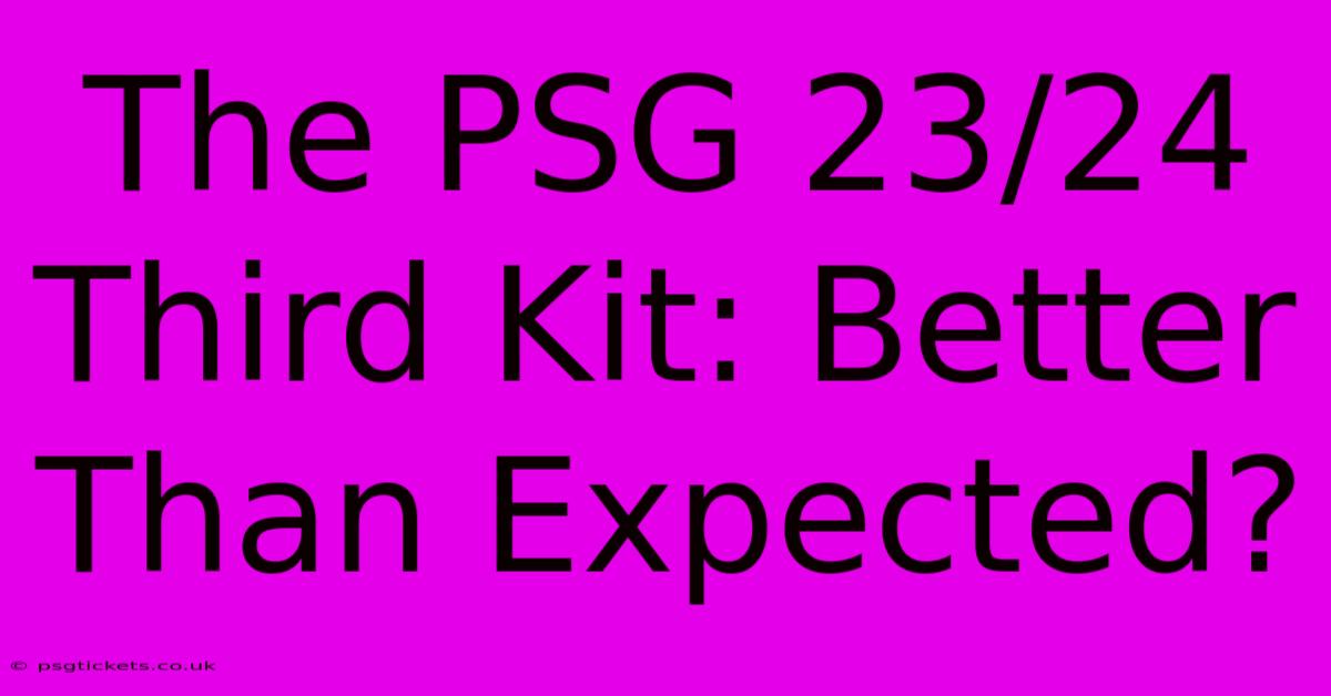 The PSG 23/24 Third Kit: Better Than Expected?