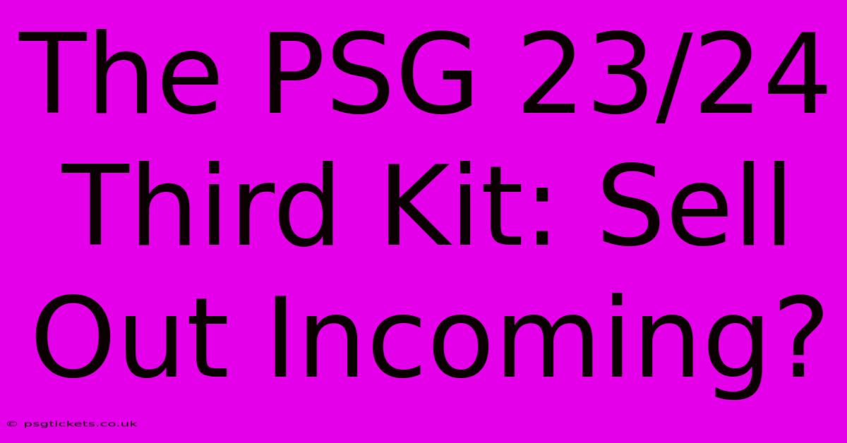 The PSG 23/24 Third Kit: Sell Out Incoming?