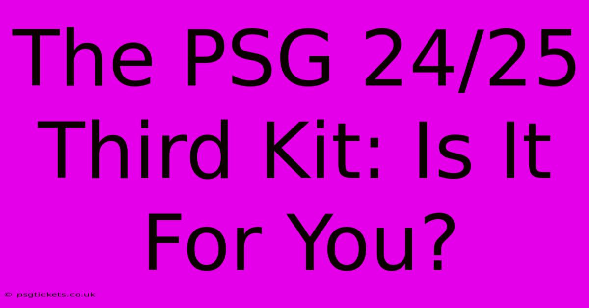 The PSG 24/25 Third Kit: Is It For You?