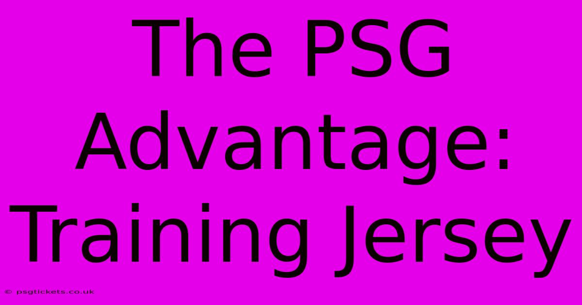 The PSG Advantage: Training Jersey