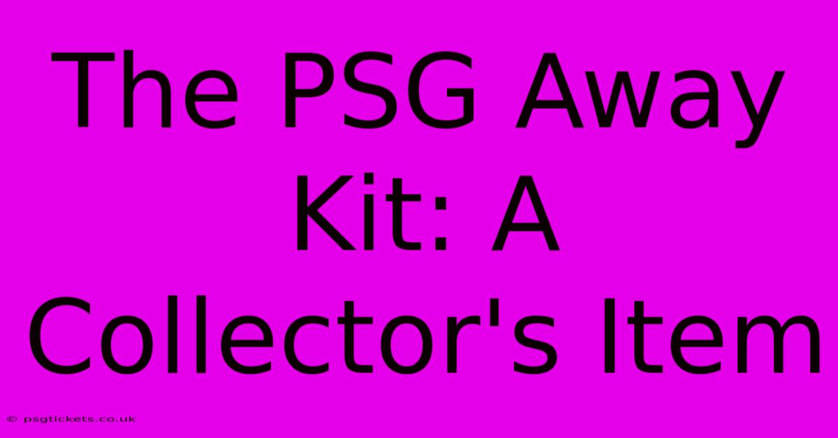 The PSG Away Kit: A Collector's Item