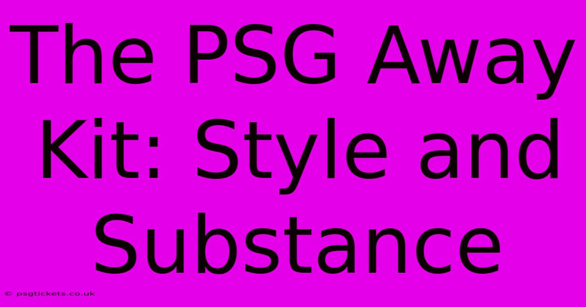 The PSG Away Kit: Style And Substance