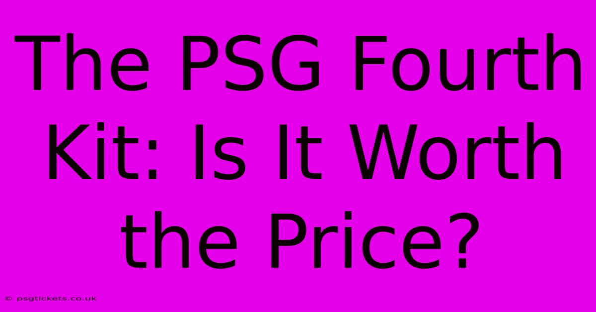 The PSG Fourth Kit: Is It Worth The Price?